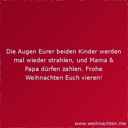 Die Augen Eurer beiden Kinder werden mal wieder strahlen, und Mama & Papa dürfen zahlen. Frohe Weihnachten Euch vieren!