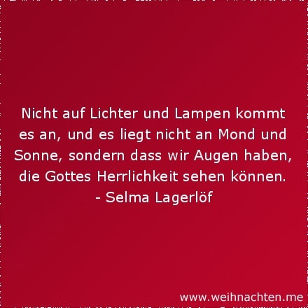 Nicht auf Lichter und Lampen kommt es an, und es liegt nicht an Mond und Sonne, sondern dass wir Augen haben, die Gottes Herrlichkeit sehen können.