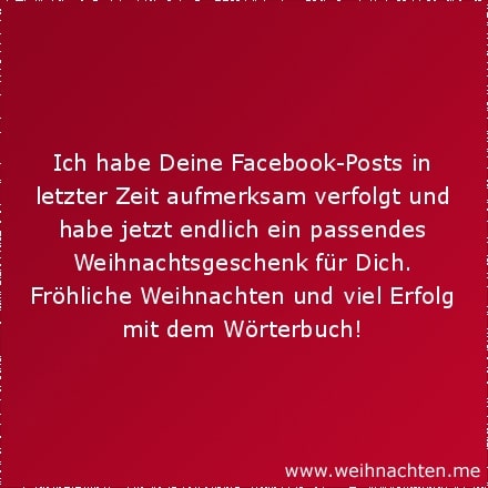 Ich habe Deine Facebook-Posts in letzter Zeit aufmerksam verfolgt und habe jetzt endlich ein passendes Weihnachtsgeschenk für Dich. Fröhliche Weihnachten und viel Erfolg mit dem Wörterbuch!