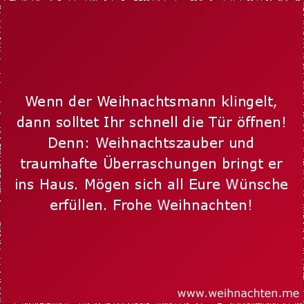 Wenn der Weihnachtsmann klingelt, dann solltet Ihr schnell die Tür öffnen! Denn: Weihnachtszauber und traumhafte Überraschungen bringt er ins Haus. Mögen sich all Eure Wünsche erfüllen. Frohe Weihnachten!