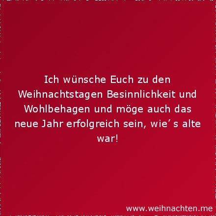 Ich wünsche Euch zu den Weihnachtstagen Besinnlichkeit und Wohlbehagen und möge auch das neue Jahr erfolgreich sein, wie das alte war!